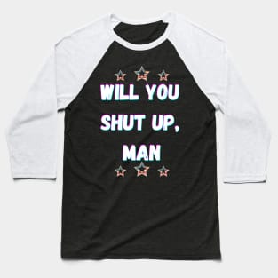 Will You Shut Up Man Joe  2020 Baseball T-Shirt